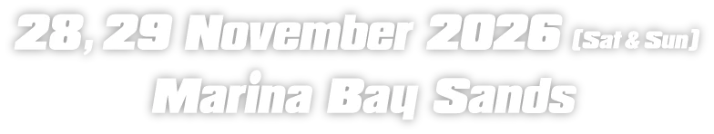 28,29 November 2026(Sat & Sun) Marina Bay Sands