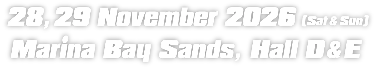 28,29 November 2026(Sat & Sun) Marina Bay Sands